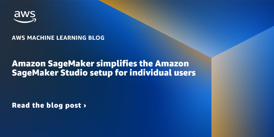 Amazon SageMaker simplifica la configuración de Amazon SageMaker Studio para usuarios individuales