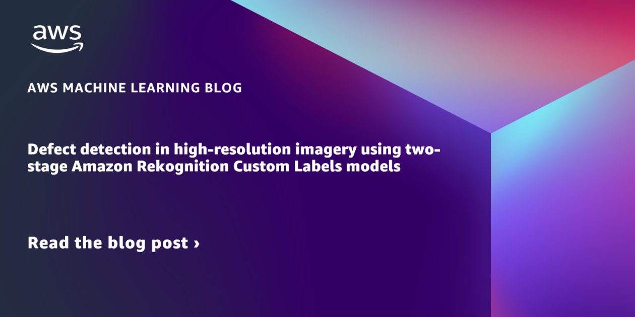 Detección de defectos en imágenes de alta resolución utilizando modelos de etiquetas personalizadas de Amazon Rekognition de dos etapas