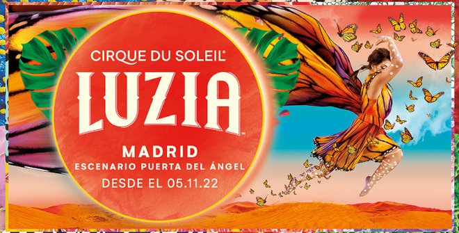 El Cirque du Soleil regresa a Madrid con LUZIA ⋆ Madrid Metropolitan