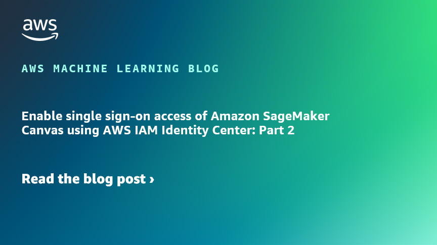 Habilite el acceso de inicio de sesión único de Amazon SageMaker Canvas mediante AWS IAM Identity Center: Parte 2