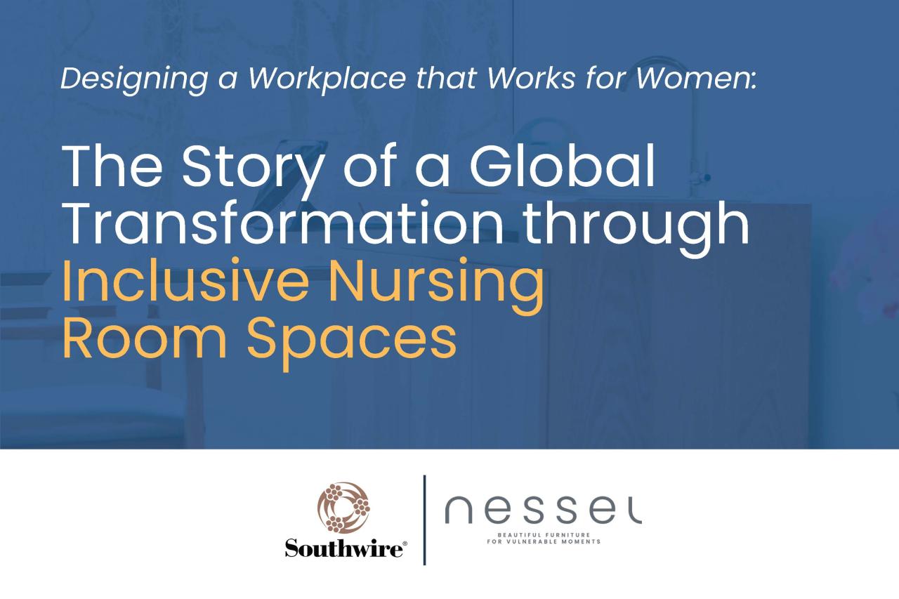 Diseño de lugares de trabajo que funcionen para las mujeres: Southwire se asocia con Nessel para crear espacios de salas de enfermería en instalaciones de toda la organización