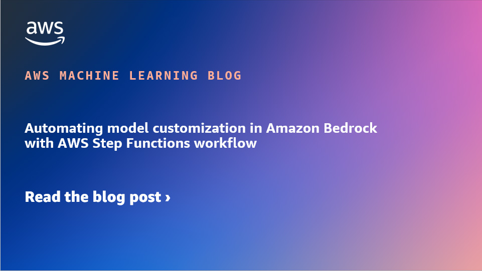 Automatización de la personalización de modelos en Amazon Bedrock con el flujo de trabajo de AWS Step Functions
