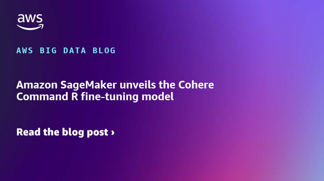 Amazon SageMaker presenta el modelo de ajuste fino Cohere Command R