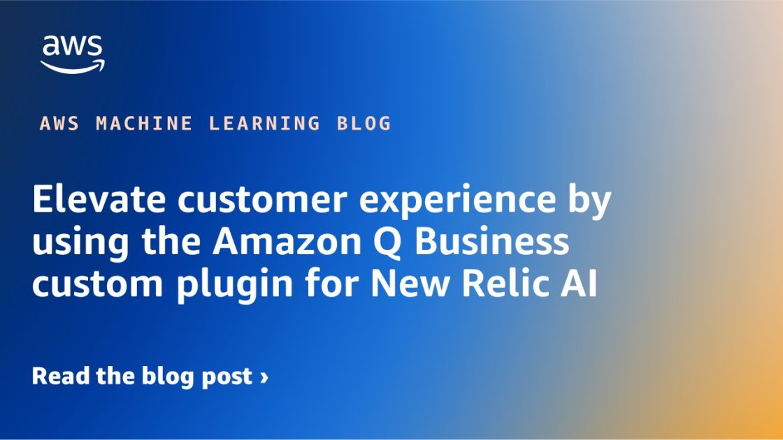 Mejore la experiencia del cliente utilizando el complemento personalizado de Amazon Q Business para New Relic AI
