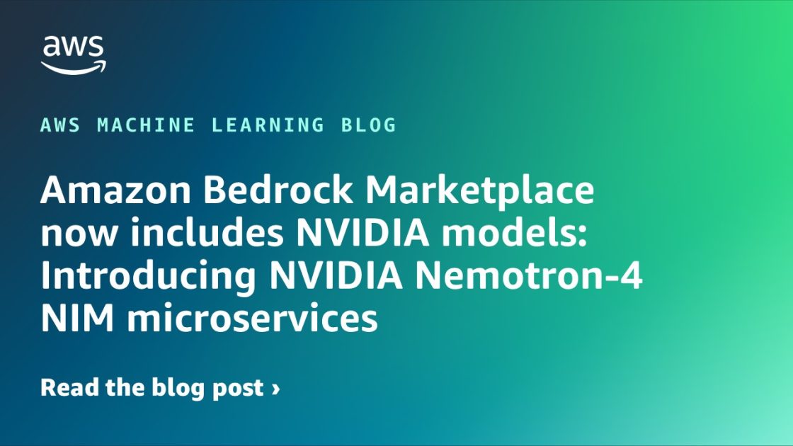 Amazon Bedrock Marketplace ahora incluye modelos NVIDIA: Presentamos los microservicios NIM NVIDIA Nemotron-4