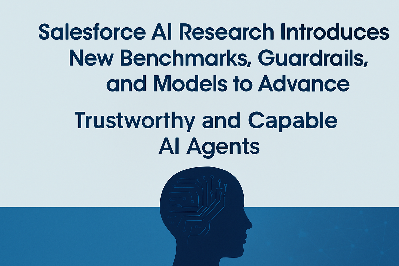 Salesforce AI Research presenta nuevos puntos de referencia, barandillas y arquitecturas de modelos para avanzar en agentes de IA confiables y capaces