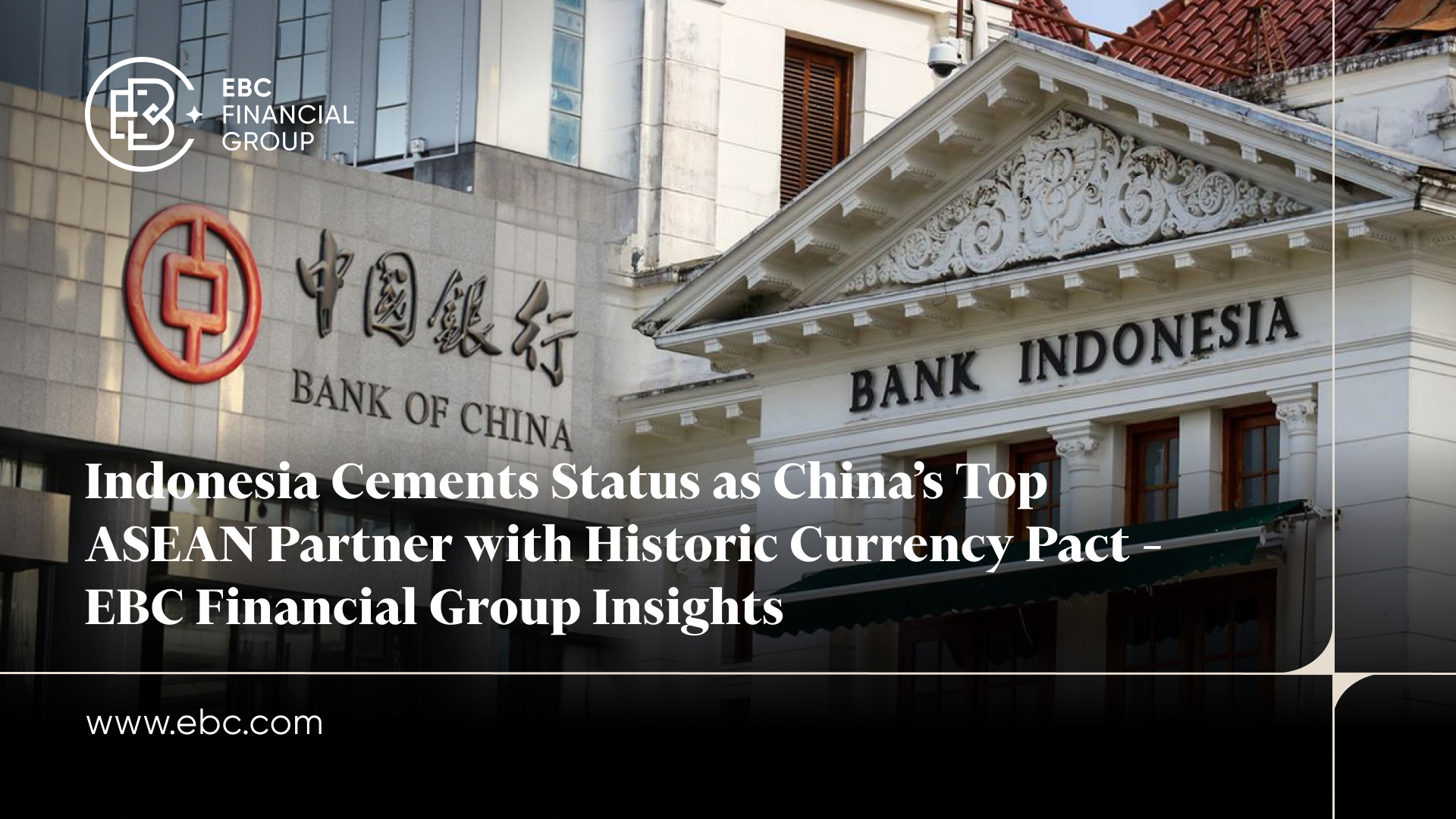 El estado de Indonesia consolida como el principal socio de la ASEAN de China con el histórico PACT de divisas: EBC Financial Group Insights