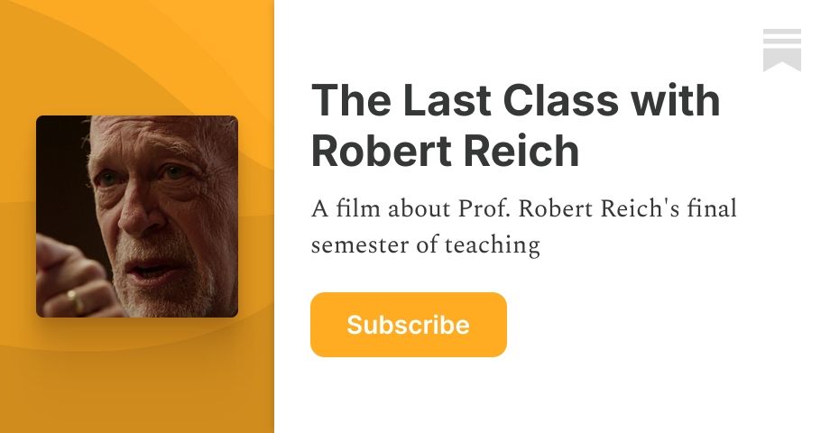 Ve a ver el nuevo documental, “La última clase: celebrando al brillante maestro, economista y un hombre decente, Robert Reich.
