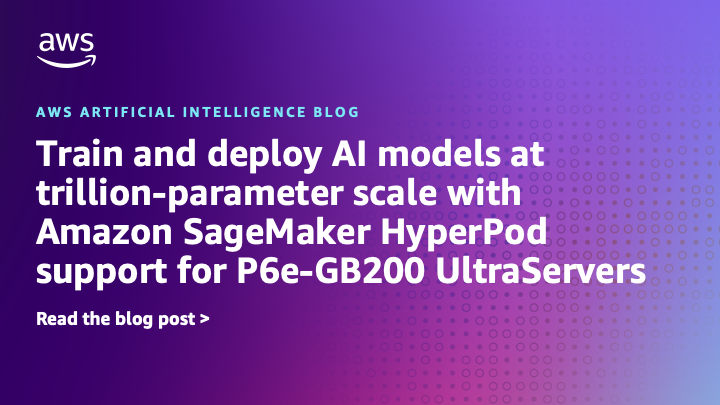 Modelos de IA de trenes y implementación a escala de billones de parámetros con el soporte de HyperPod de Amazon Sagemaker para ultraservadores P6E-GB200